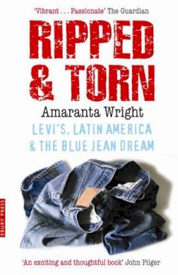 Amaranta Wright - Ripped And Torn: Levi's, Latin America and the Blue Jean Dream - 9780091900847 - KMK0005914
