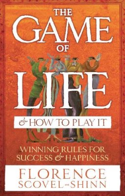 Florence Scovel-Shinn - The Game of Life & How to Play It: Winning Rules for Success & Happiness - 9780091906580 - V9780091906580