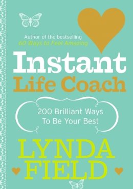 Lynda Field - Instant Life Coach: 200 Brilliant Ways to Be Your Best - 9780091906702 - V9780091906702