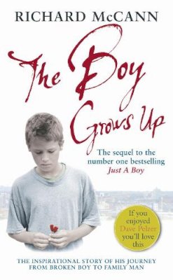 Richard Mccann - The Boy Grows Up: The inspirational story of his journey from broken boy to family man - 9780091908645 - V9780091908645