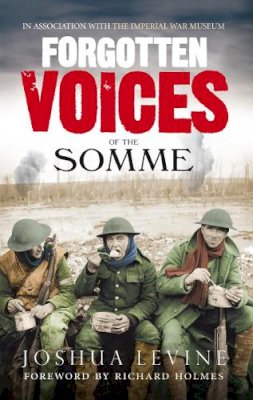 Joshua Levine - Forgotten Voices of the Somme: The Most Devastating Battle of the Great War in the Words of Those Who Survived - 9780091926281 - V9780091926281