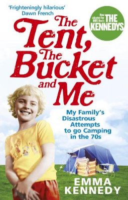 Emma Kennedy - The Tent, the Bucket and Me - 9780091926793 - 9780091926793