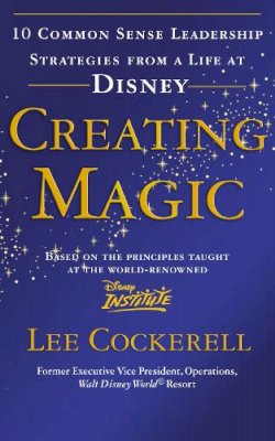 Lee Cockerell - Creating Magic: 10 Common Sense Leadership Strategies from a Life at Disney - 9780091929121 - V9780091929121