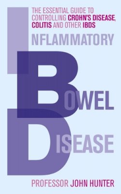 Dr John Hunter - Inflammatory Bowel Disease: The essential guide to controlling Crohn´s Disease, Colitis and Other IBDs - 9780091935085 - V9780091935085