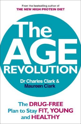 Dr Charles Clark - The Age Revolution: The Drug-Free Plan to Stay Fit, Young and Healthy - 9780091935474 - KKD0006646