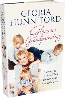 Gloria Hunniford - Glorious Grandparenting: Having the Time of Your Life with Your Grandchildren - 9780091939397 - KEX0300595