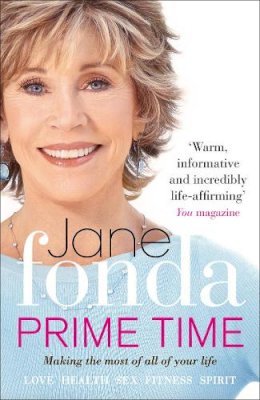 Jane Fonda - Prime Time: Love, Health, Sex, Fitness, Friendship, Spirit; Making the Most of All of Your Life - 9780091940072 - V9780091940072