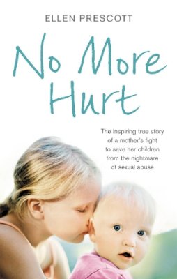 Ellen Prescott - No More Hurt: The inspiring true story of a mother´s fight to save her children from the nightmare sexual abuse - 9780091943332 - V9780091943332