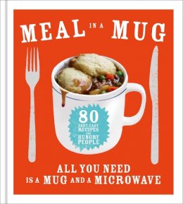 Denise Smart - Meal in a Mug: 80 fast, easy recipes for hungry people - all you need is a mug and a microwave - 9780091958114 - 9780091958114