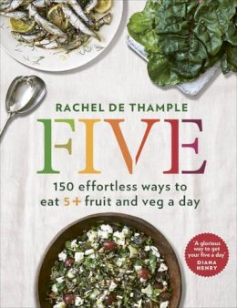 Rachel de Thample - Five: 150 effortless ways to eat 5+ fruit and veg a day - 9780091959661 - V9780091959661