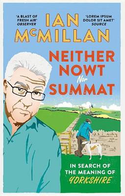 Ian McMillan - Neither Nowt Nor Summat: In Search of the Meaning of Yorkshire - 9780091959968 - V9780091959968