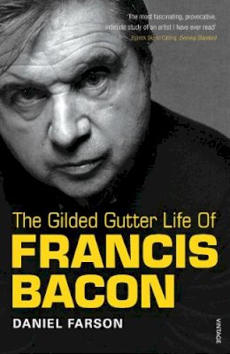 Daniel Farson - The Gilded Gutter Life of Francis Bacon - 9780099307815 - 9780099307815