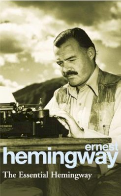 Ernest Hemingway - The Essential Hemingway - 9780099339311 - 9780099339311