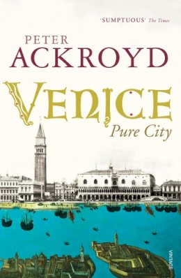 Peter Ackroyd - Venice: Pure City - 9780099422563 - V9780099422563