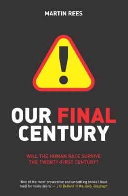 Martin Rees - Our Final Century: Will the Human Race Survive the Twenty-first Century? - 9780099436867 - V9780099436867