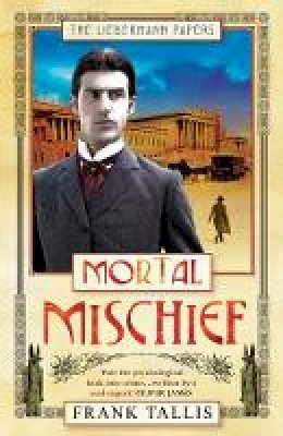 Frank Tallis - Mortal Mischief: (Liebermann Papers 1) - 9780099471288 - V9780099471288