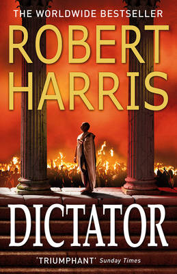 Robert Harris - Dictator: (Cicero Trilogy 3) - 9780099474197 - 9780099474197