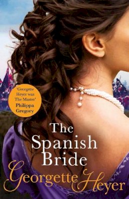 Georgette Heyer - The Spanish Bride: Gossip, scandal and an unforgettable Regency romance - 9780099474456 - V9780099474456