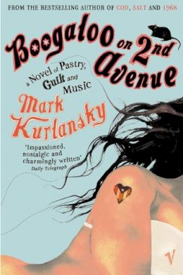 Mark Kurlansky - Boogaloo On 2nd Avenue: a Novel of Pastry, Guilt and Music - 9780099477648 - V9780099477648