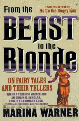 Marina Warner - From The Beast To The Blonde: On Fairy Tales and Their Tellers - 9780099479512 - KMK0022769