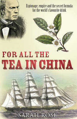 Sarah Rose - For All the Tea in China - 9780099493426 - 9780099493426