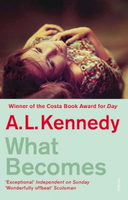 A. L. Kennedy - What Becomes - 9780099494065 - V9780099494065