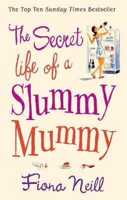 Fiona Neill - The Secret Life of a Slummy Mummy - 9780099502883 - KST0026813