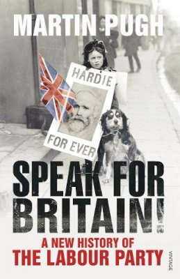 Martin Pugh - Speak for Britain!: A New History of the Labour Party - 9780099520788 - V9780099520788