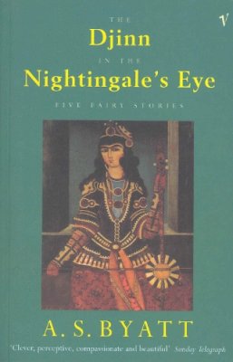 A S Byatt - The Djinn In The Nightingale´s Eye: Five Fairy Stories - 9780099521310 - V9780099521310