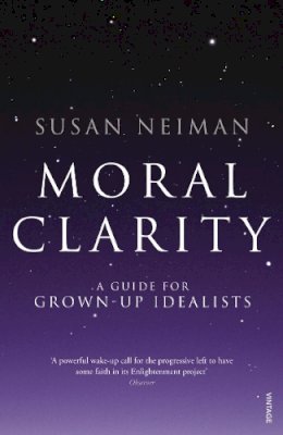 Susan Neiman - Moral Clarity: A Guide for Grown-up Idealists - 9780099526278 - V9780099526278