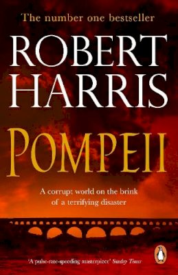 Robert Harris - Pompeii: From the Sunday Times bestselling author - 9780099527947 - 9780099527947