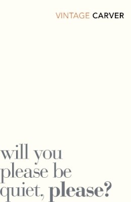 Raymond Carver - Will You Please Be Quiet, Please? - 9780099530343 - 9780099530343