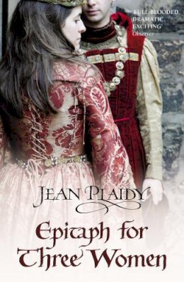 Jean Plaidy - Epitaph for Three Women: (Plantagenet Saga) - 9780099532996 - V9780099532996