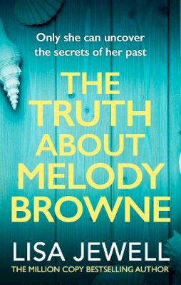 Lisa Jewell - The Truth About Melody Browne: From the number one bestselling author of The Family Upstairs - 9780099533672 - V9780099533672