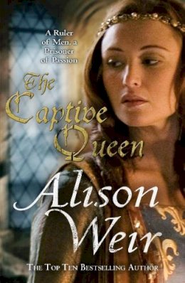 Alison Weir - The Captive Queen - 9780099534587 - V9780099534587