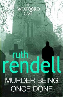 Ruth Rendell - Murder Being Once Done: an enthralling and engrossing Wexford mystery from the award-winning queen of crime, Ruth Rendell - 9780099534860 - V9780099534860