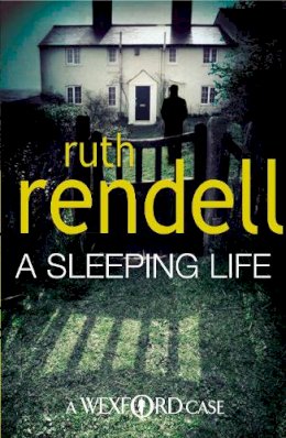 Ruth Rendell - A Sleeping Life: a spine-tingling, edge-of-your-seat Wexford mystery from the award-winning Queen of Crime, Ruth Rendell - 9780099534891 - V9780099534891