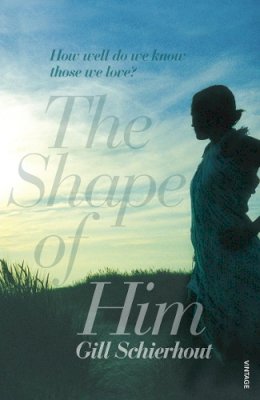 Gill Schierhout - The Shape of Him - 9780099535775 - V9780099535775