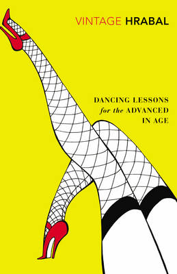 Bohumil Hrabal - Dancing Lessons for the Advanced in Age - 9780099540625 - V9780099540625