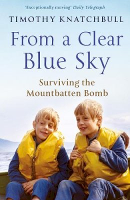 Timothy Knatchbull - From a Clear Blue Sky: Surviving the Mountbatten Bomb - 9780099543589 - 9780099543589