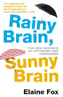 Elaine Fox - Rainy Brain, Sunny Brain: The New Science of Optimism and Pessimism - 9780099547556 - V9780099547556