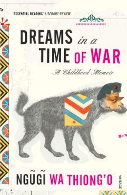 Ngugi Wa Thiong´o - Dreams in a Time of War. Ngugi Wa Thiongo - 9780099548522 - V9780099548522