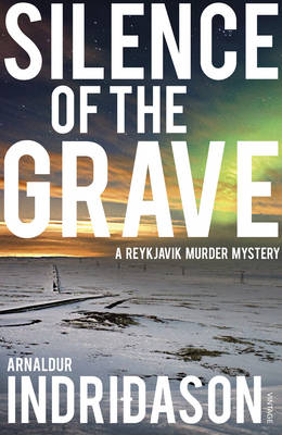 Arnaldur Indridason - Silence of the Grave: A Reykjavik Murder Mystery (Reykjavik Murder Mysteries 2) - 9780099548553 - 9780099548553