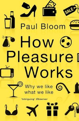 Paul Bloom - How Pleasure Works - 9780099548768 - V9780099548768