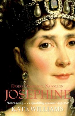 Kate Williams - Josephine: Desire, Ambition, Napoleon - 9780099551423 - 9780099551423