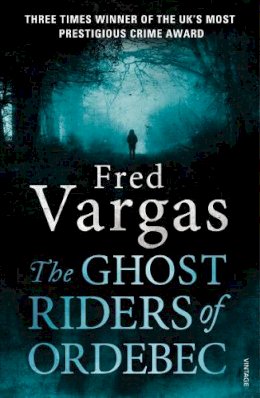 Fred Vargas - The Ghost Riders of Ordebec: A Commissaire Adamsberg novel - 9780099569558 - V9780099569558