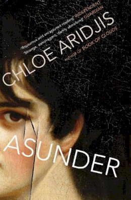 Chloe Aridjis - Asunder - 9780099572756 - 9780099572756