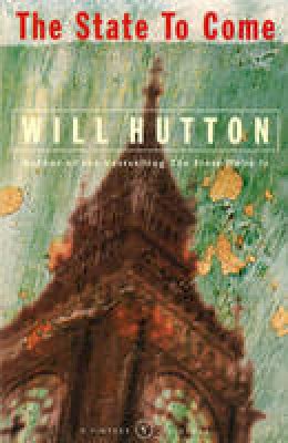 Will Hutton - The State To Come - 9780099582083 - V9780099582083