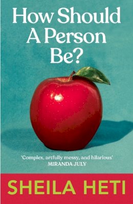 Sheila Heti - How Should a Person Be? - 9780099583561 - 9780099583561