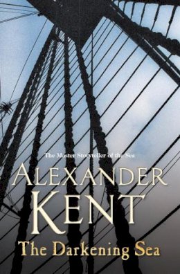 Alexander Kent - The Darkening Sea: (The Richard Bolitho adventures: 22): a naval page-turner from the master storyteller of the sea that will keep you on the edge of your seat! - 9780099591665 - V9780099591665